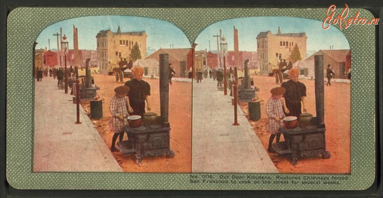 Сан-Франциско - Землетрясение 1906. Городская жизнь. Кухни у дверей